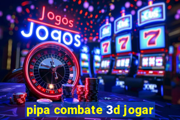 pipa combate 3d jogar