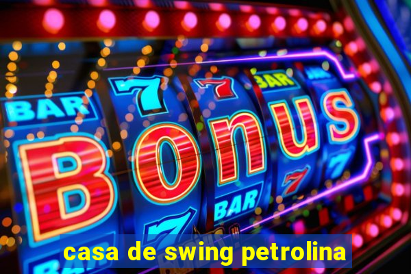 casa de swing petrolina