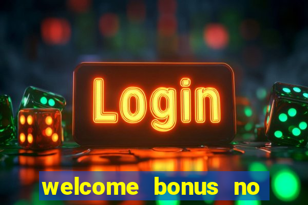 welcome bonus no deposit casino