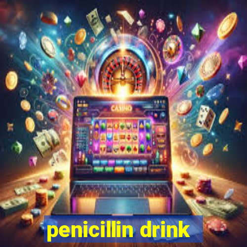 penicillin drink