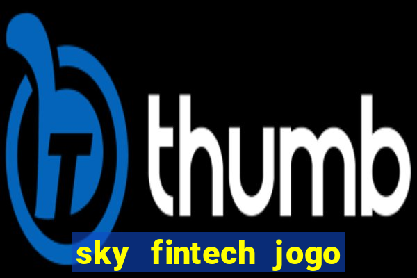 sky fintech jogo do tigre