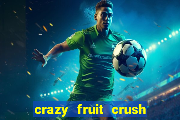 crazy fruit crush ganhar dinheiro