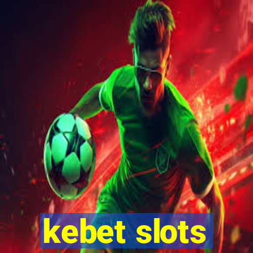 kebet slots