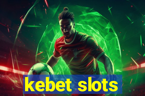 kebet slots