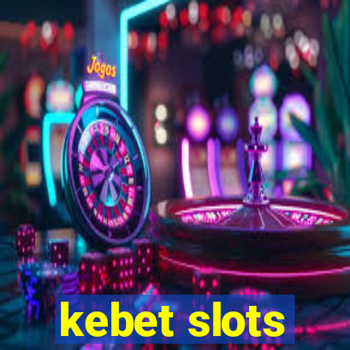 kebet slots