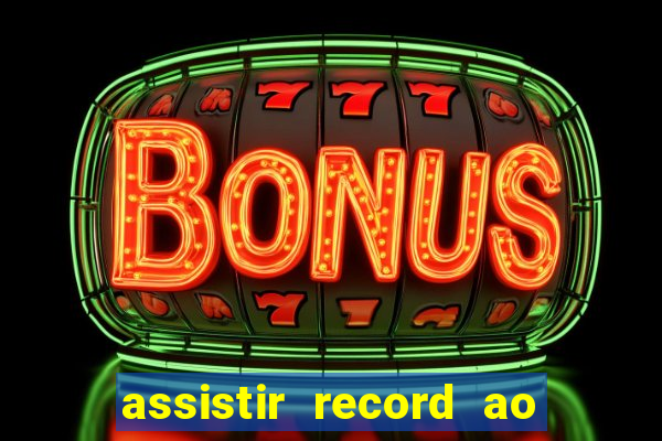 assistir record ao vivo bahia