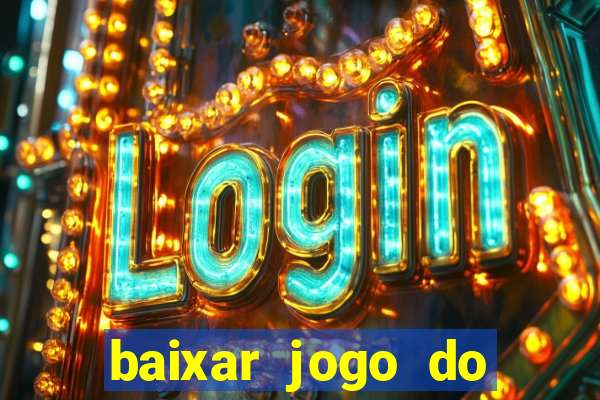 baixar jogo do tigrinho que ganha dinheiro