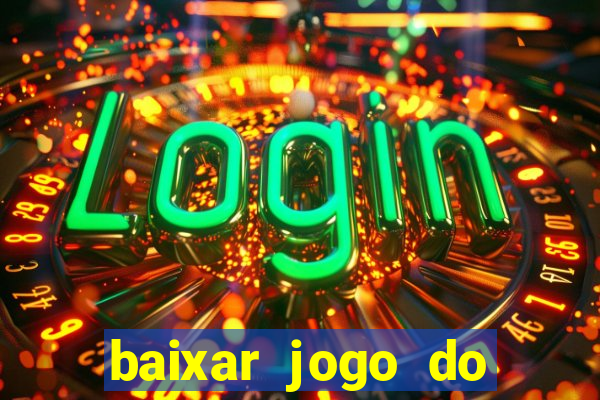 baixar jogo do tigrinho que ganha dinheiro