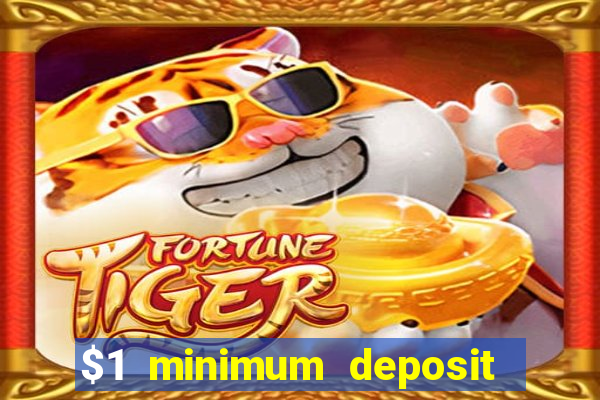 $1 minimum deposit casino 2019