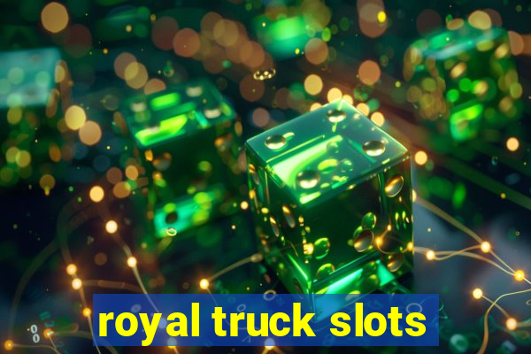 royal truck slots