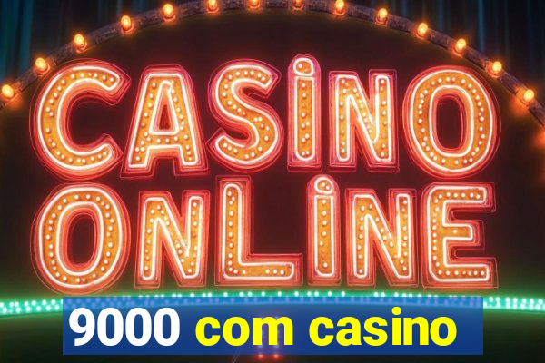 9000 com casino