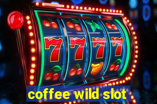 coffee wild slot