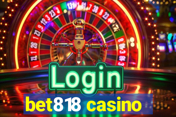 bet818 casino