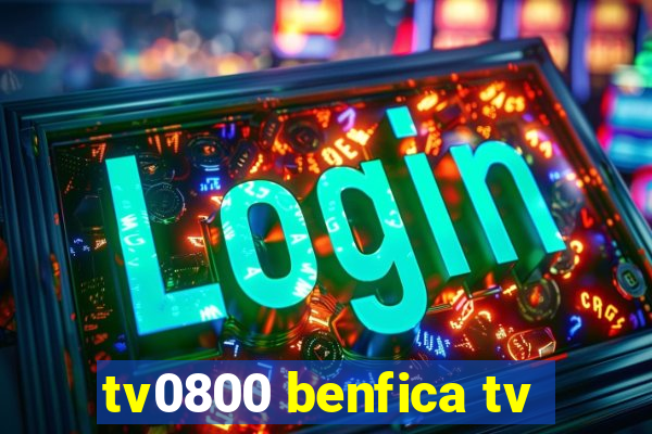 tv0800 benfica tv