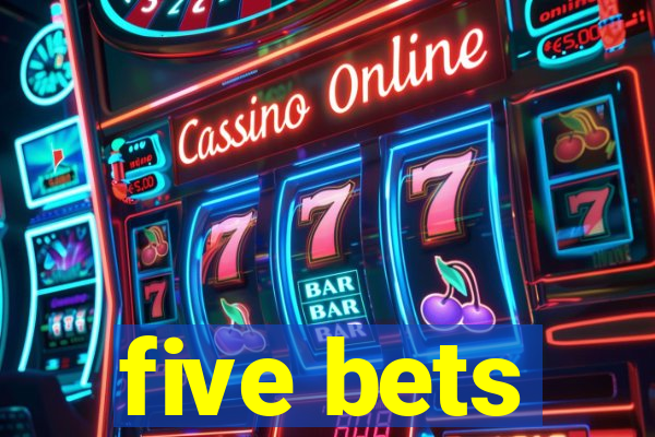 five bets