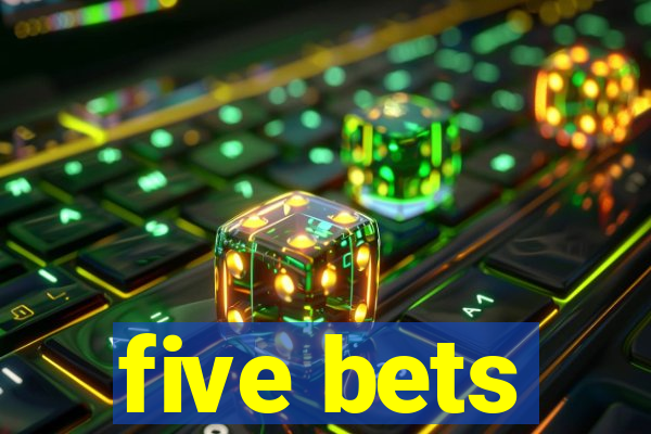 five bets