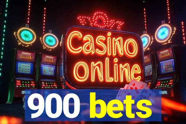 900 bets