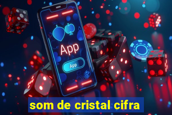 som de cristal cifra