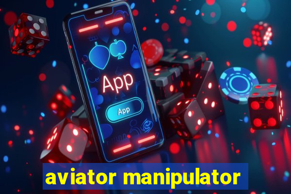 aviator manipulator