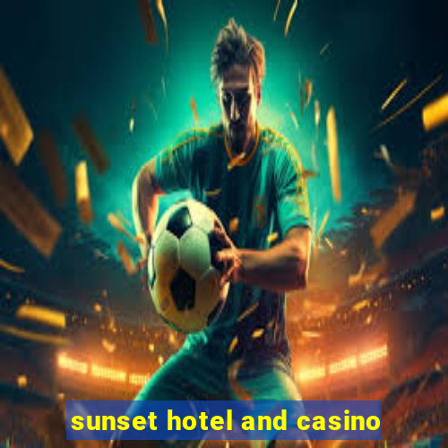 sunset hotel and casino