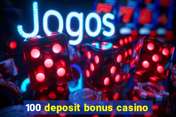 100 deposit bonus casino