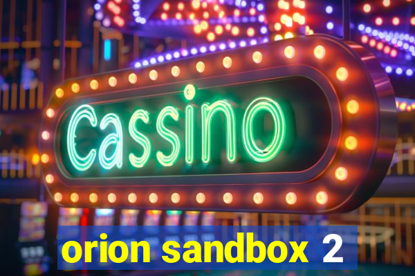 orion sandbox 2