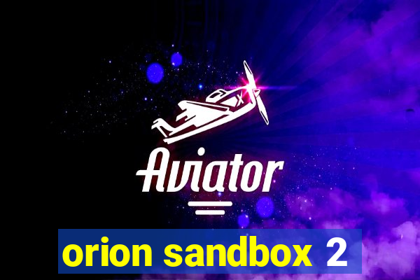 orion sandbox 2