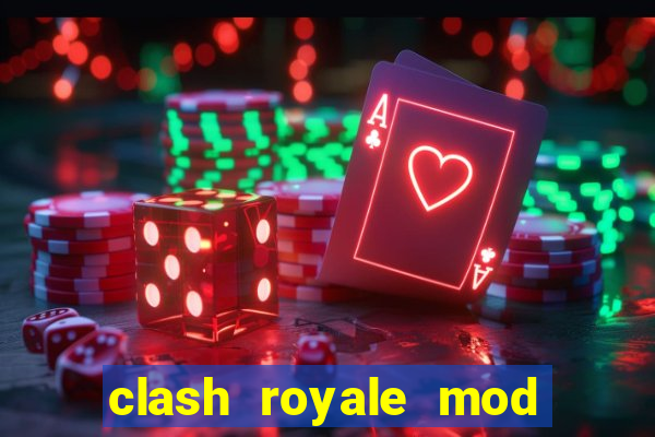 clash royale mod cartas modificadas download