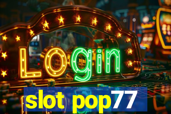 slot pop77