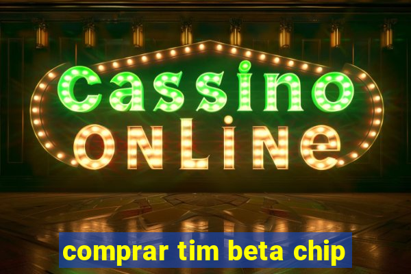 comprar tim beta chip