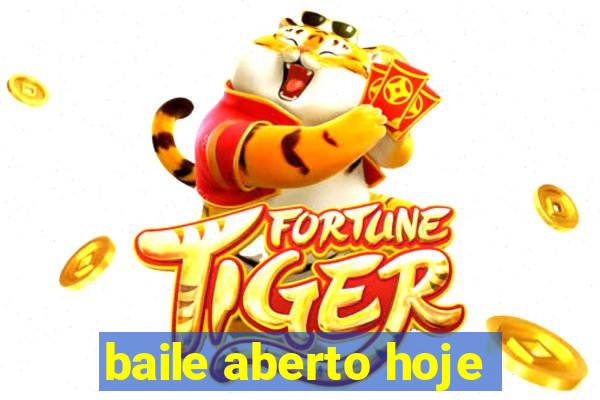 baile aberto hoje