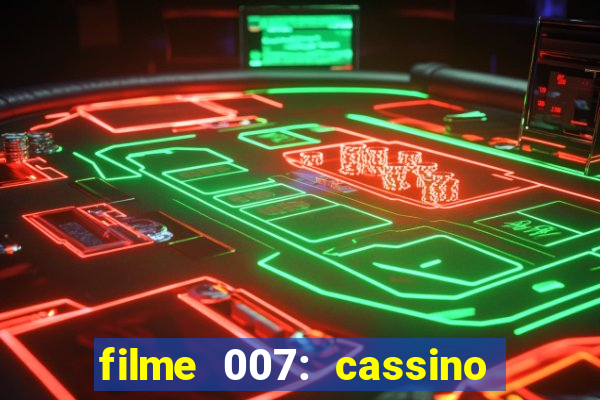 filme 007: cassino royale completo dublado youtube