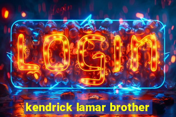 kendrick lamar brother