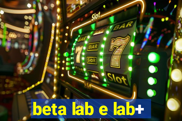 beta lab e lab+