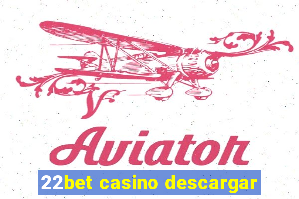 22bet casino descargar