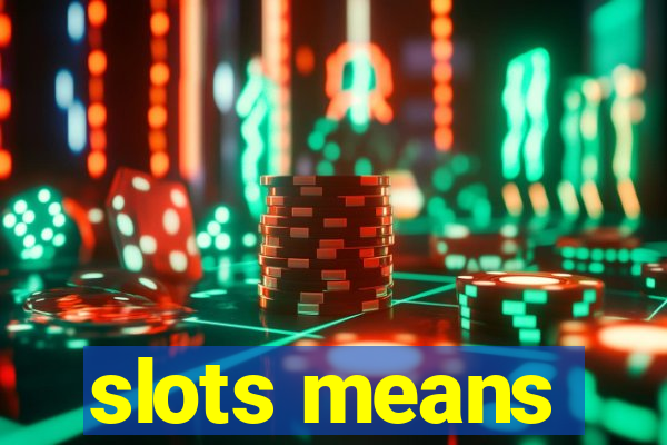 slots means