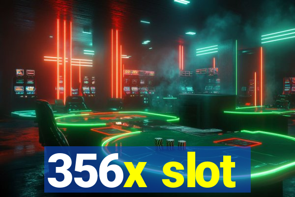 356x slot