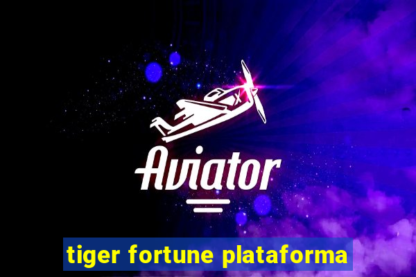 tiger fortune plataforma