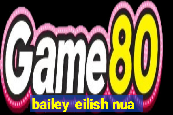 bailey eilish nua