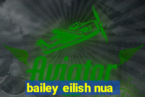 bailey eilish nua