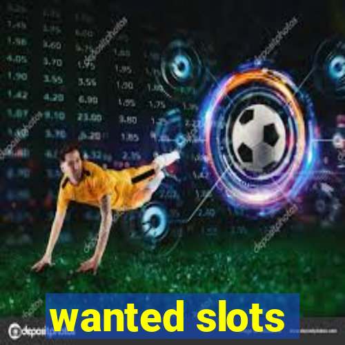 wanted slots