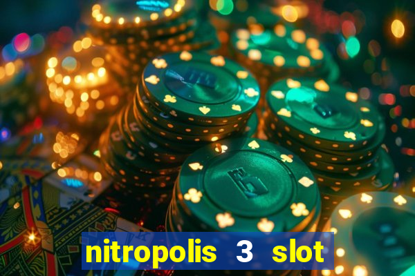 nitropolis 3 slot free play