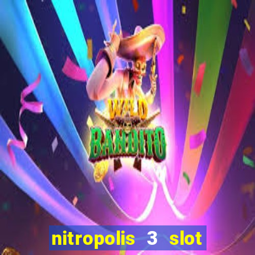 nitropolis 3 slot free play