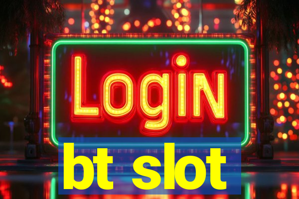 bt slot