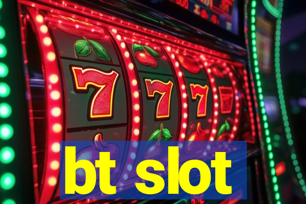 bt slot