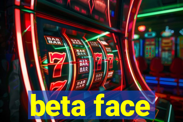 beta face