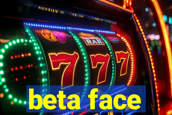 beta face