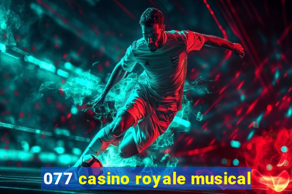 077 casino royale musical