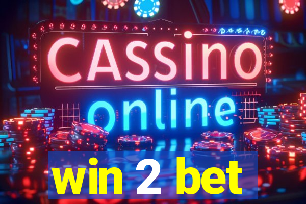 win 2 bet