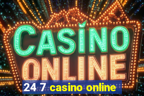 24 7 casino online